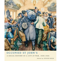 Occupied St John's: A Social History of a City at War, 1939-1945
