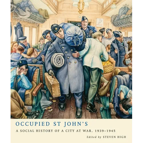 Occupied St John's: A Social History of a City at War, 1939-1945