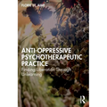 Anti-Oppressive Psychotherapeutic Practice: Finding Liberation Through Unlearning