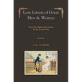 Love Letters of Great Men & Women [Illustrated edition] From The Eighteenth Century To The Present Day