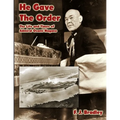 He Gave the Order: The Life and Times of Admiral Osami Nagano