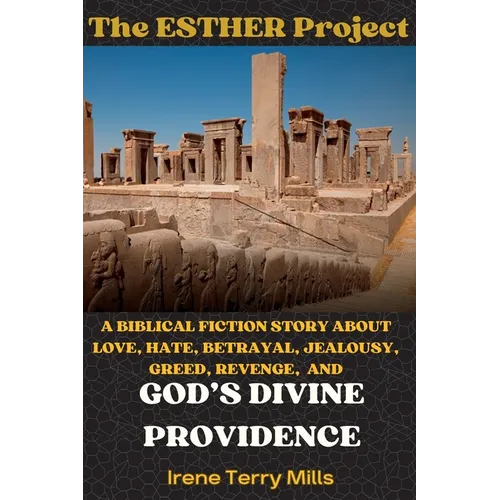 The Esther Project: A Biblical Fiction Story About Love, Hate, Betrayal, Jealousy, Greed, Revenge, and God's Divine Providence
