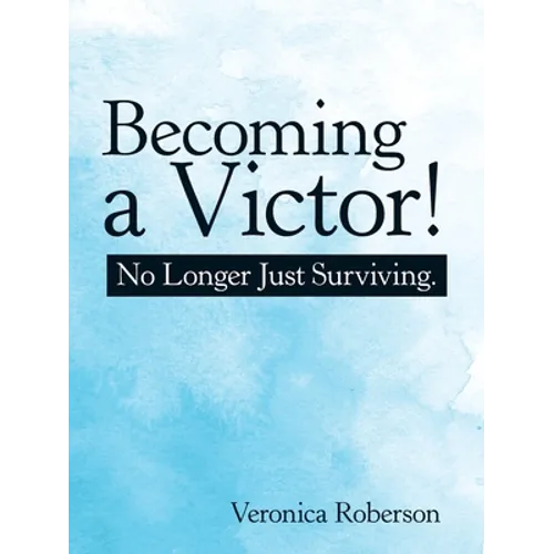 Becoming a Victor!: No Longer Just Surviving.