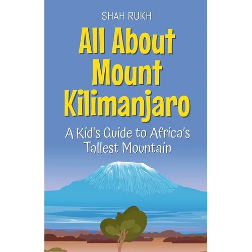 All About Mount Kilimanjaro: A Kid's Guide to Africa's Tallest Mountain