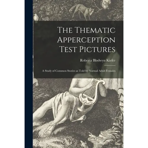 The Thematic Apperception Test Pictures: a Study of Common Stories as Told by Normal Adult Females