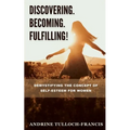 Discovering. Becoming. Fulfilling!: Demystifying the Concept of Self-Esteem for Women