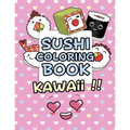 Sushi Coloring Book - Kawaii: Kawaii Coloring Book For Kids Cute Japanese Kawaii Food Coloring Book