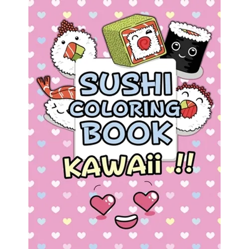 Sushi Coloring Book - Kawaii: Kawaii Coloring Book For Kids Cute Japanese Kawaii Food Coloring Book