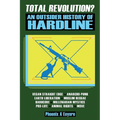 Total Revolution? An Outsider History Of Hardline - From Vegan Straight Edge And Radical Animal Rights To Millenarian Mystical Muslims And Antifascist
