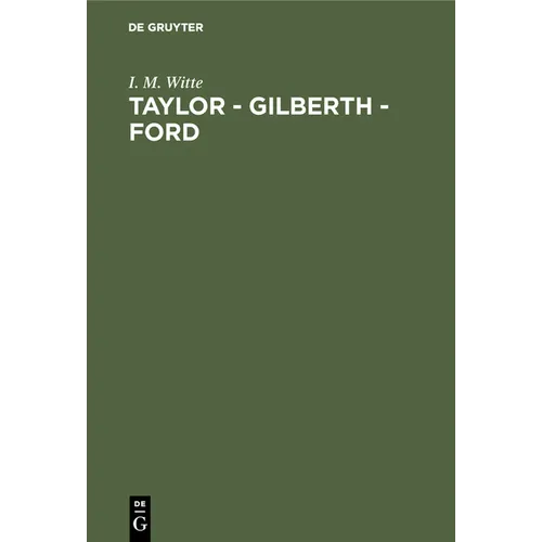 Taylor - Gilberth - Ford: Gegenwartsfragen Der Amerikanischen Und Europäischen Arbeitswissenschaft