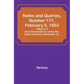 Notes and Queries, Number 171, February 5, 1853; A Medium of Inter-communication for Literary Men, Artists, Antiquaries, Genealogists, etc.