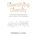 Diversifying Diversity: Your Guide to Being an Active Ally of Inclusion in the Workplace