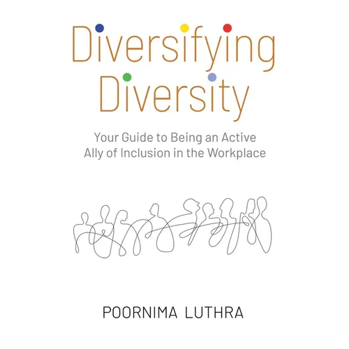 Diversifying Diversity: Your Guide to Being an Active Ally of Inclusion in the Workplace