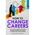 How to Change Careers: 7 Easy Steps to Master Your Career Change, Switching Jobs, Career Coaching & New Career Planning