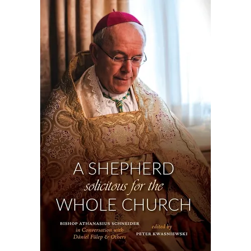 A Shepherd Solicitous for the Whole Church: Bishop Athanasius Schneider in Conversation with Dániel Fülep & Others