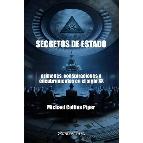 Secretos de Estado - crímenes, conspiraciones y encubrimientos en el siglo XX