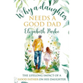 Why a Daughter Needs a Good Dad: The Lifelong Impact of a Good Father on his Daughter