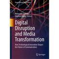 Digital Disruption and Media Transformation: How Technological Innovation Shapes the Future of Communication