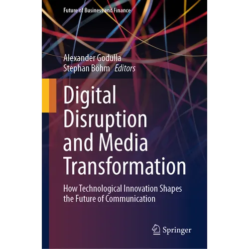 Digital Disruption and Media Transformation: How Technological Innovation Shapes the Future of Communication