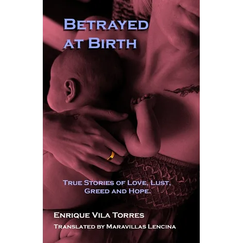 Betrayed at Birth: True stories of love, lust, greed and hope.