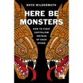 Here Be Monsters: How to Fight Capitalism Instead of Each Other
