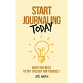 Start Journaling Today: What You Need To Try This Out For Yourself