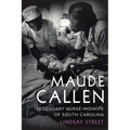 Maude Callen: Legendary Nurse-Midwife of South Carolina
