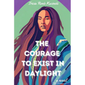 The Courage to Exist in Daylight
