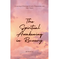 The Spiritual Awakening in Recovery: A Journey of Personal Growth, Forgiveness, and Inner Peace.
