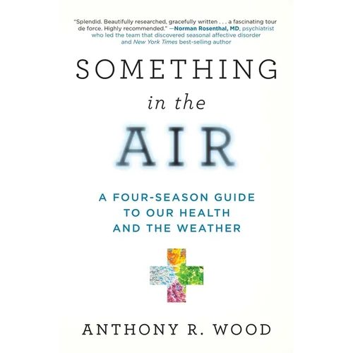 Something in the Air: A Four-Season Guide to Our Health and the Weather