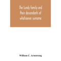 The Lundy family and their descendants of whatsoever surname: with a biographical sketch of Benjamin Lundy