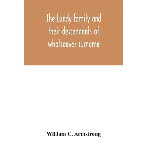 The Lundy family and their descendants of whatsoever surname: with a biographical sketch of Benjamin Lundy
