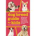 Dog Breed Guide for Kids: 50 Essential Dog Breeds to Know and Love with Fun Facts and Tips for Care