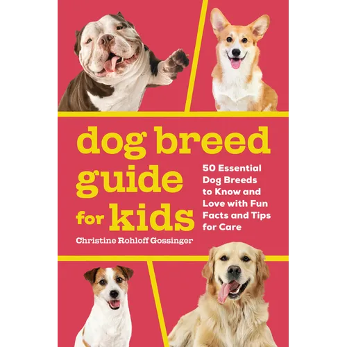 Dog Breed Guide for Kids: 50 Essential Dog Breeds to Know and Love with Fun Facts and Tips for Care