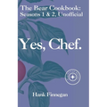 Yes, Chef.: The Bear TV Cookbook: Seasons 1 & 2, Unofficial