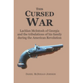 This Cursed War: Lachlan McIntosh of Georgia and the tribulations of his family during the American Revolution