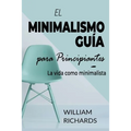 EL MINIMALISMO GUÍA Para Principiantes: La vida como minimalista