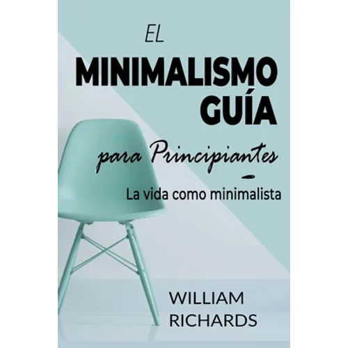 EL MINIMALISMO GUÍA Para Principiantes: La vida como minimalista
