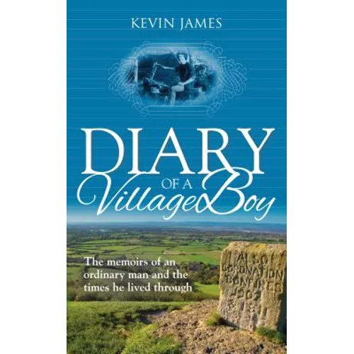 Diary of a Village Boy: The memoirs of an ordinary man and the times he lived through