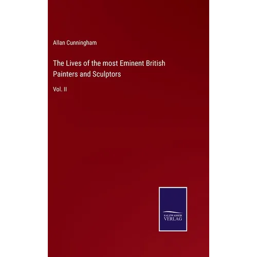 The Lives of the most Eminent British Painters and Sculptors: Vol. II