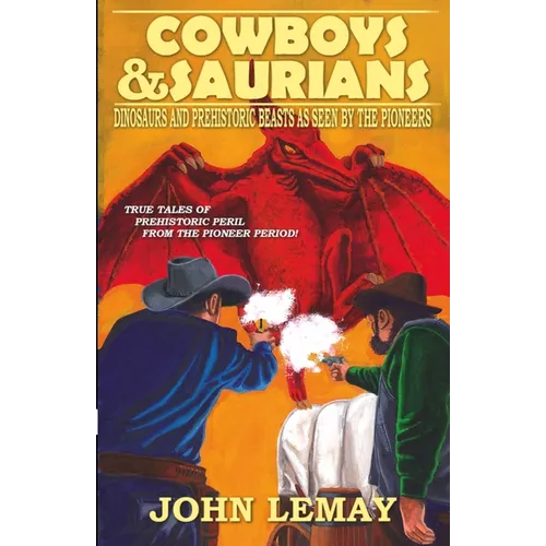 Cowboys & Saurians: Dinosaurs and Prehistoric Beasts As Seen By The Pioneers