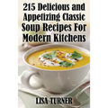 215 Delicious and Appetizing Classic Soup Recipes for Modern Kitchens