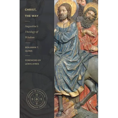 Christ, the Way: Augustine's Theology of Wisdom