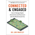 Connected & Engaged: How to Manage Digital Distractions and Reconnect with the World Around You