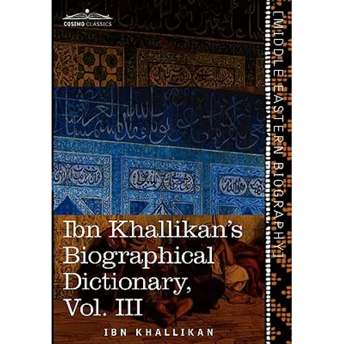 Ibn Khallikan's Biographical Dictionary, Vol. III (in 4 Volumes)