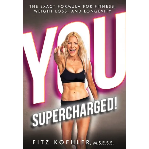 You. Supercharged!: The Exact Formula for Fitness, Weight Loss, and Longevity