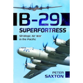 B-29 Superfortress: Strategic Air War in the Pacific