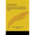 L'Onanisme: Dissertation Sur Les Maladies Produites Par La Masturbation (1764)