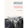 Agents of Influence: Britain's Secret Intelligence War Against the IRA