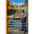 Cheese Trekking: How Microbes, Landscapes, Livestock, and Human Cultures Shape Terroir
